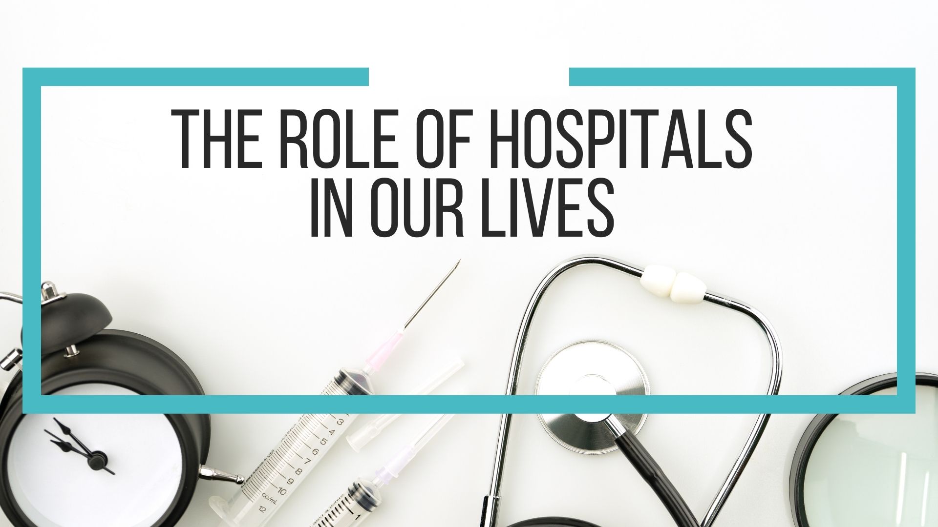 The Role of Hospitals in Our Lives