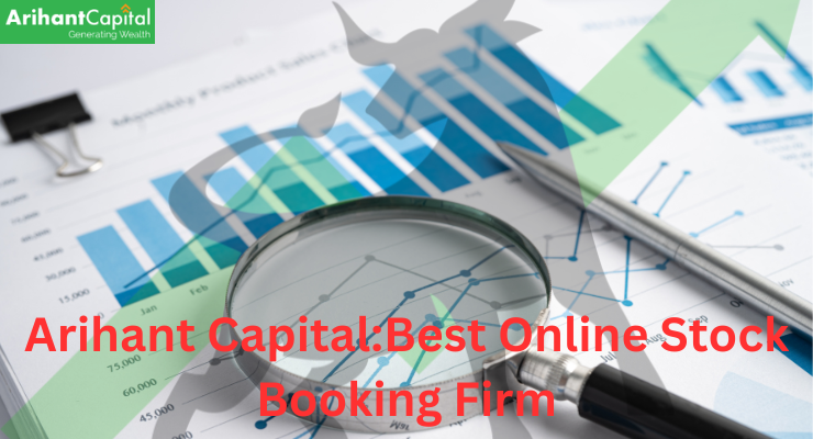 Arihant Capital: Your Premier Choice for Online Stock Booking