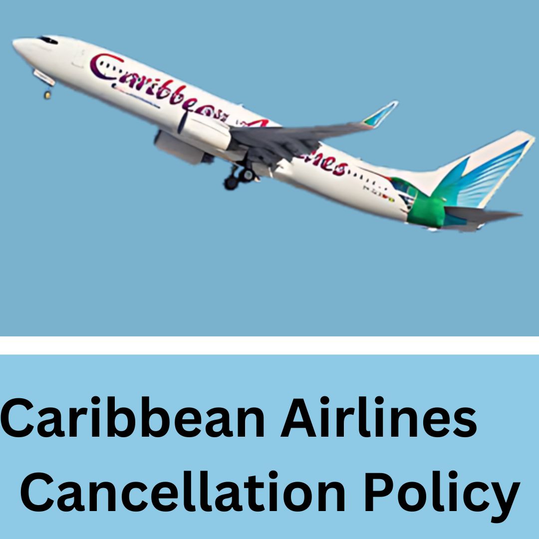 Know About Caribbean Airlines Cancellation Policy